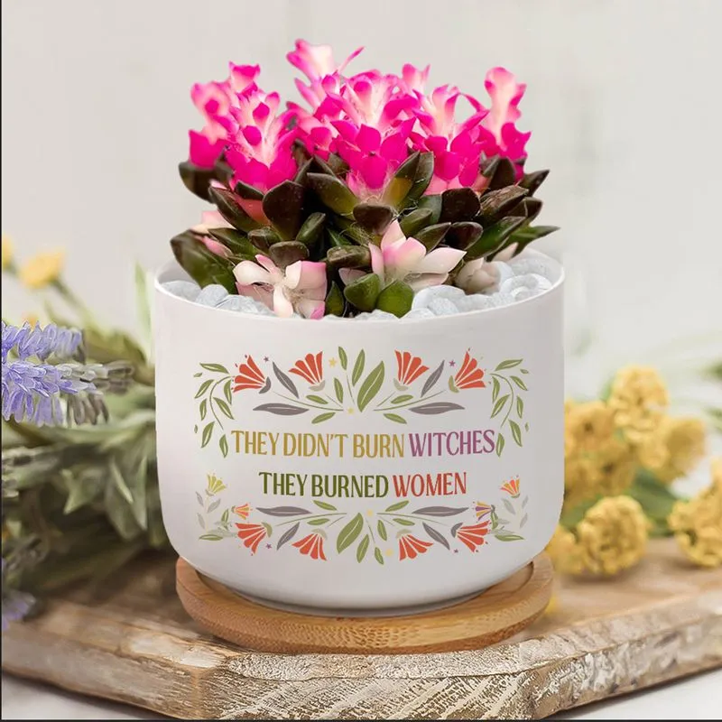 They Didn't Burn Witches They Burned Women - Feminist Witch Ceramic Plant Pot